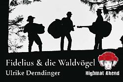 HighMat Abend 9.0 mit Fidelius & die Waldvögel + Ulrike Derndinger
