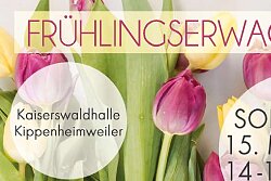 Frühlingserwachen der LandFrauen Kippenheimweiler in der Kaiserswaldhalle, Im Hanfländer 15 am Sonntag, 15. März 2026, 14:00 - 17:30 Uhr. 14 Aussteller &#13;&#10;Bewirtung, Tombola und Verkauf; Eintritt frei&#13;&#10;Kreativer Workshop für Kinder von der Gemeinwesenarbeit Lahr