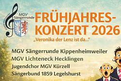 Frühlingskonzert 2026 &#13;&#10;&#34;Veronika der Lenz ist da&#34;&#13;&#10;am Samstag, 28. März 2026&#13;&#10;Einlass: 18:30 Uhr&#13;&#10;Beginn: 19:30 Uhr&#13;&#10;Kaiserswaldhalle Kippenheimweiler&#13;&#10;Es unterhält Sie &#13;&#10;- MGV Sängerrunde Kippenheimweiler&#13;&#10;- MGV Lichteneck Hecklingen&#13;&#10;- Jugendchor MGV Kürzell&#13;&#10;- Sängerbund 1859 Legelshurst
