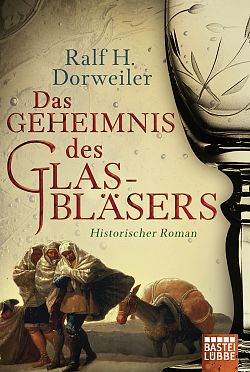 Das Bild zeigt die Umschlagseite des Buches "Das Geheimnis des Glasbläsers" von Ralf H. Dorweiler. Dargestellt ist eine historische Szene von Händlern, die mit einem bepackten Pferd auf Reisen sind. Am rechten Rand ist übergroß ein geschliffenes Kristall-Weinglas abgebildet.